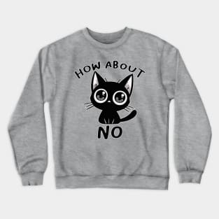 how about no cat Crewneck Sweatshirt